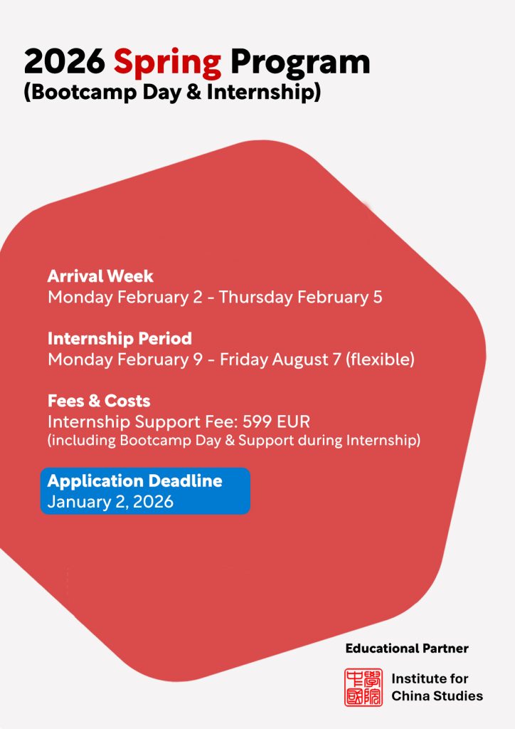 2026 Spring Program (Bootcamp Day & China Internship 2026) Arrival Week Monday February 2, 2026 - Thursday February 5 2026
Internship Period
Monday February 9, 2026 - Friday August 7, 2026 (flexible) Fees & Costs Internship Support Fee: 599 EUR (including Bootcamp Day & Support during Internship)
Application Deadline January 2, 2026